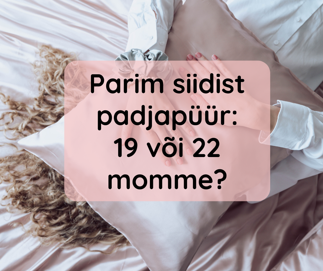 Parim siidist padjapüür – 19 vs 22 momme?
Lokitar
Kui oled otsustanud investeerida siidist padjapüüri, oled kindlasti kuulnud terminit “momme”. Momme (mm) on mõ